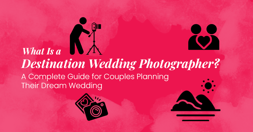 What is Destination Wedding Photographer