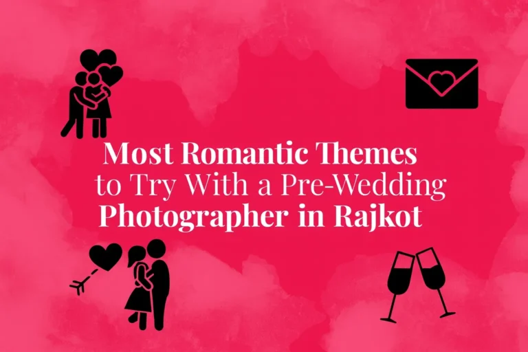 Most Romantic Themes to Try With a Pre-Wedding Photographer in Rajkot