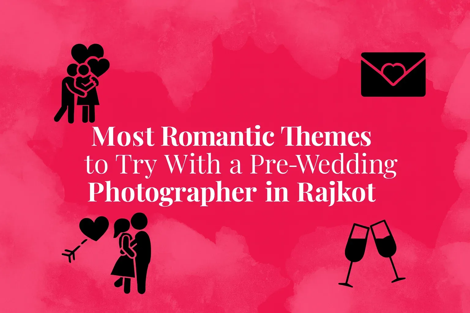 Most Romantic Themes to Try With a Pre-Wedding Photographer in Rajkot