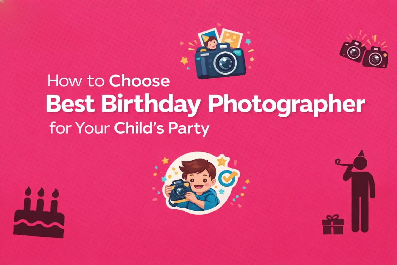 How to Choose the Best Birthday Photographer for Your Child’s Party