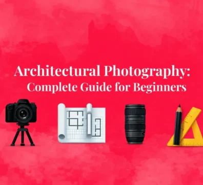 Architectural Photography: Complete Guide for Beginners