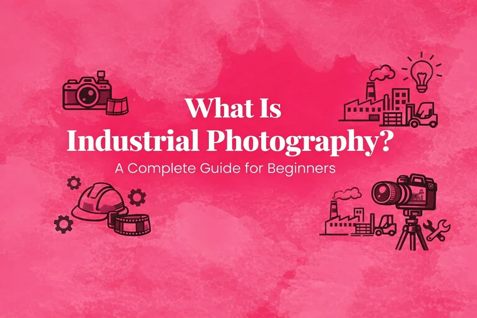 What Is Industrial Photography? A Complete Guide for Beginners