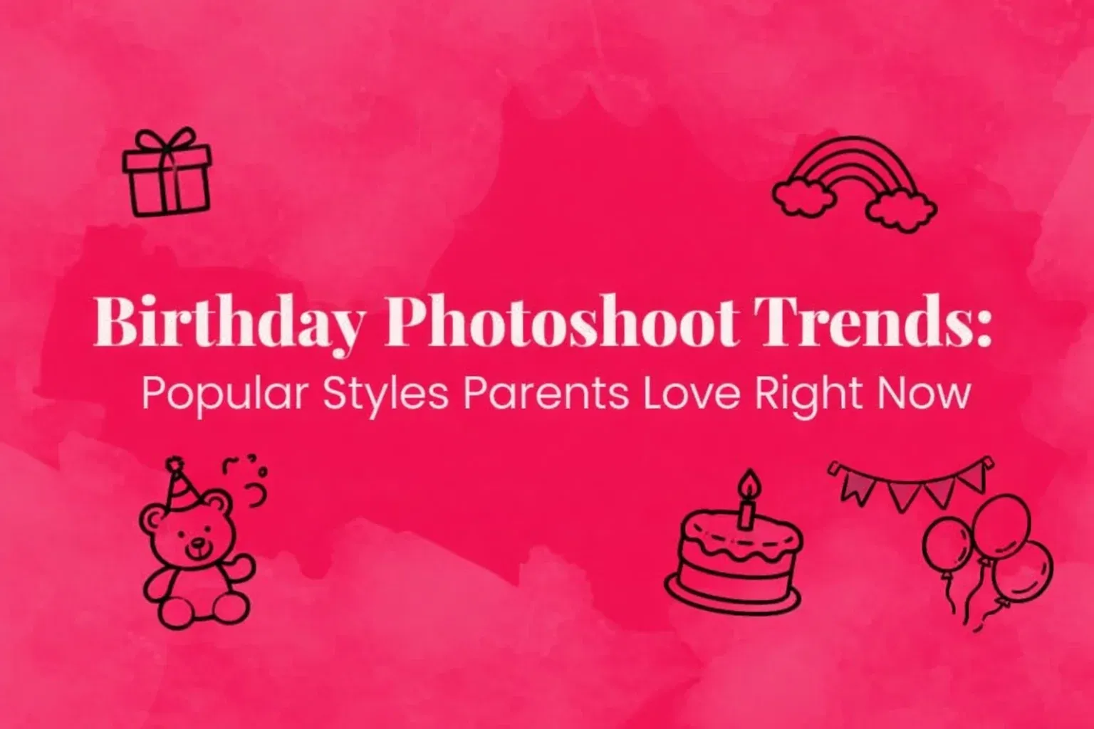 Birthday Photoshoot Trends: Popular Styles Parents Love Right Now