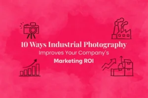 10 Ways Industrial Photography Improves Your Company's Marketing ROI