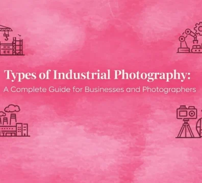 Types of Industrial Photography: A Complete Guide for Businesses and Photographers