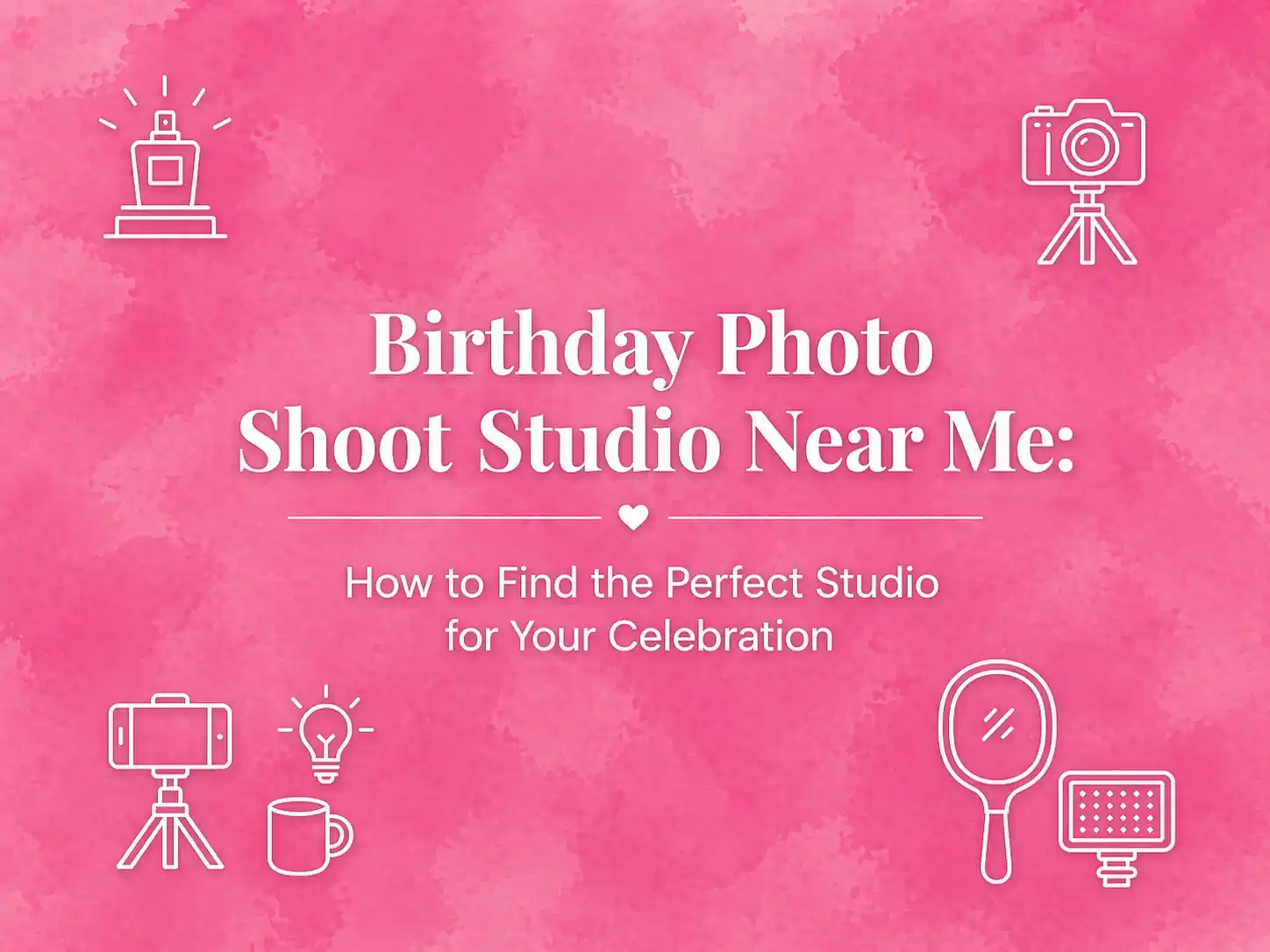 Birthday Photo Shoot Studio Near Me: How to Find the Perfect Studio for Your Celebration