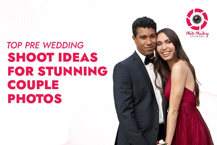 Top Pre Wedding Shoot Ideas for Stunning Couple Photos