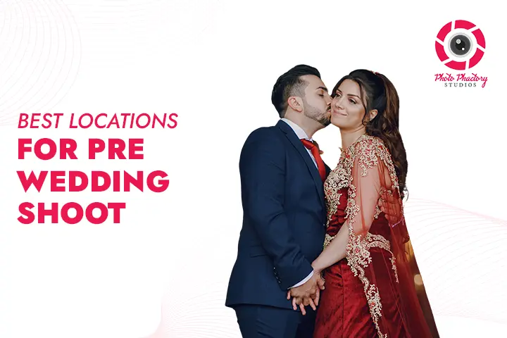 Best Locations for Pre Wedding Shoot
