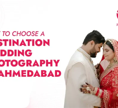 How to Choose a Destination Wedding Photography in Ahmedabad